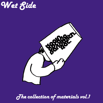 Wet Side : The collection of materials vol.1