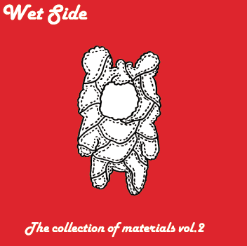 Wet Side : The collection of materials vol.2